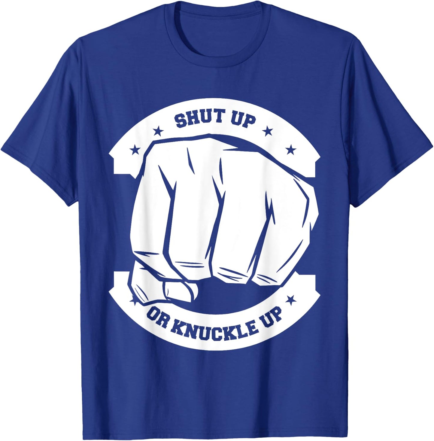 Shut Up Or Knuckle Up - Bare Knuckle Boxing T-Shirt - T-Shirt | Royal