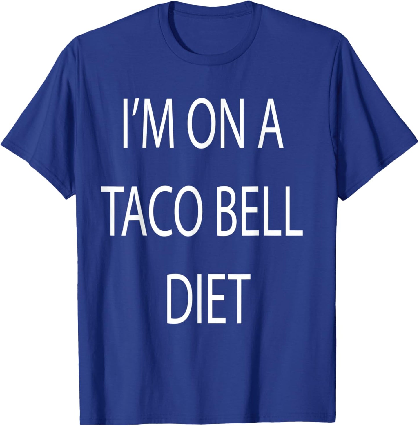 I'm On A Taco Bell Diet T-Shirt - T-Shirt | Royal