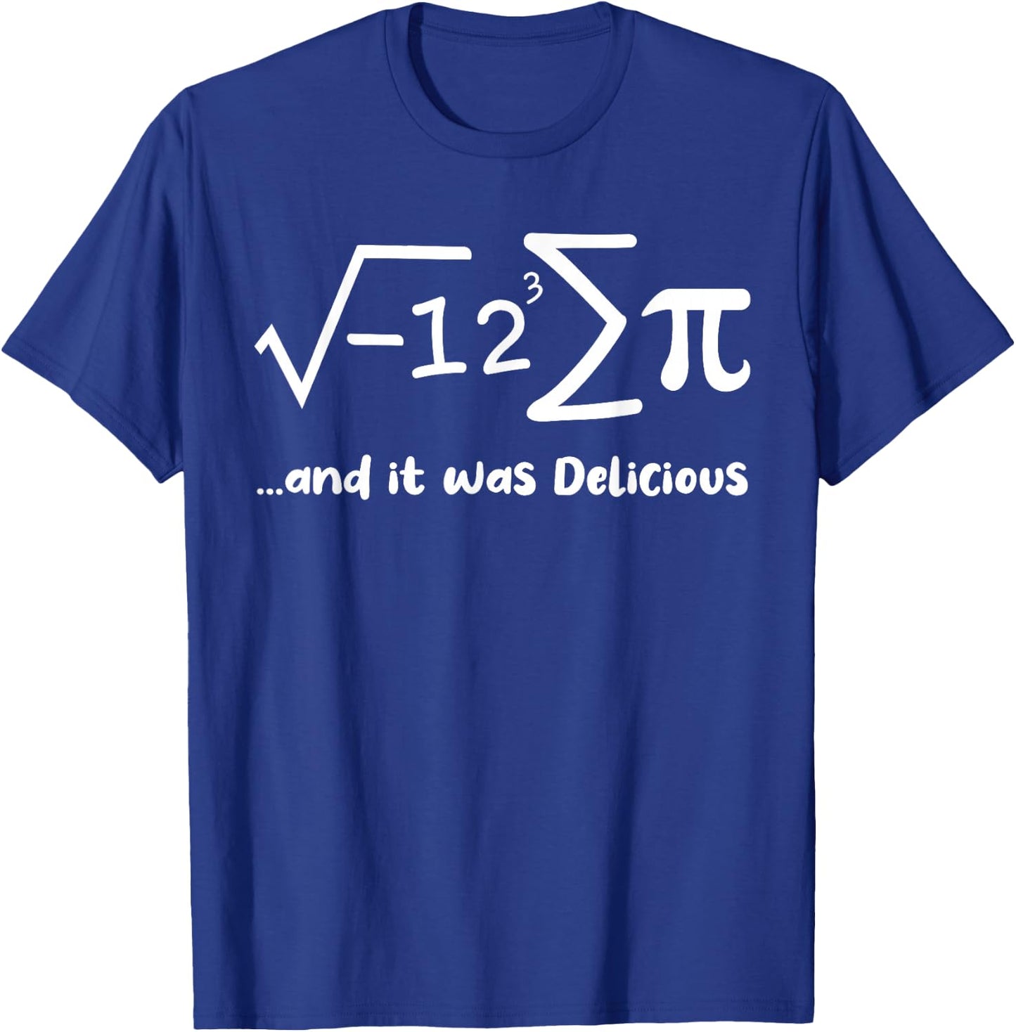 I Ate Some Pie And It Was Delicious Funny Pi Day Math T-Shirt - T-Shirt | Royal