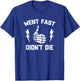 Went Fast, Didn't Die funny race car dirt bike racing T-Shirt - T-Shirt | Royal
