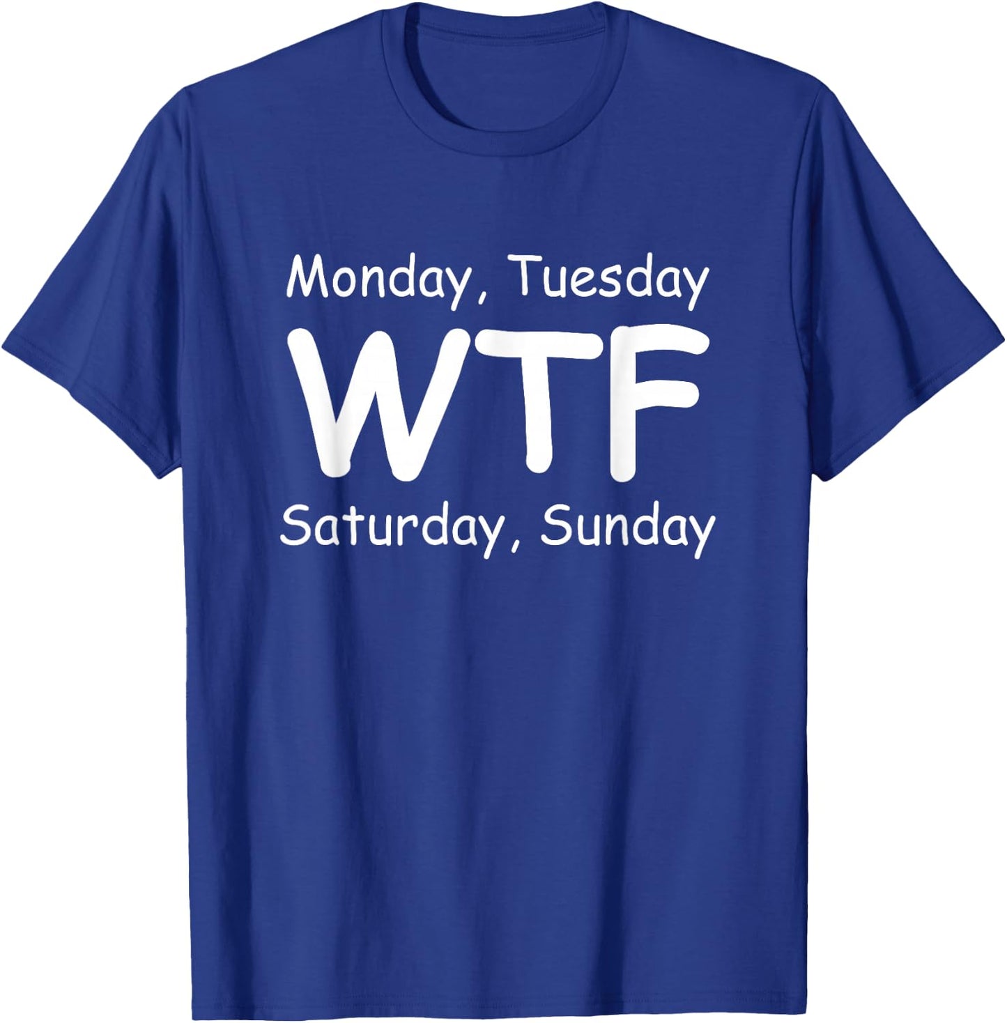Monday Tuesday wtf Saturday Sunday Funny T-Shirt - T-Shirt | Royal