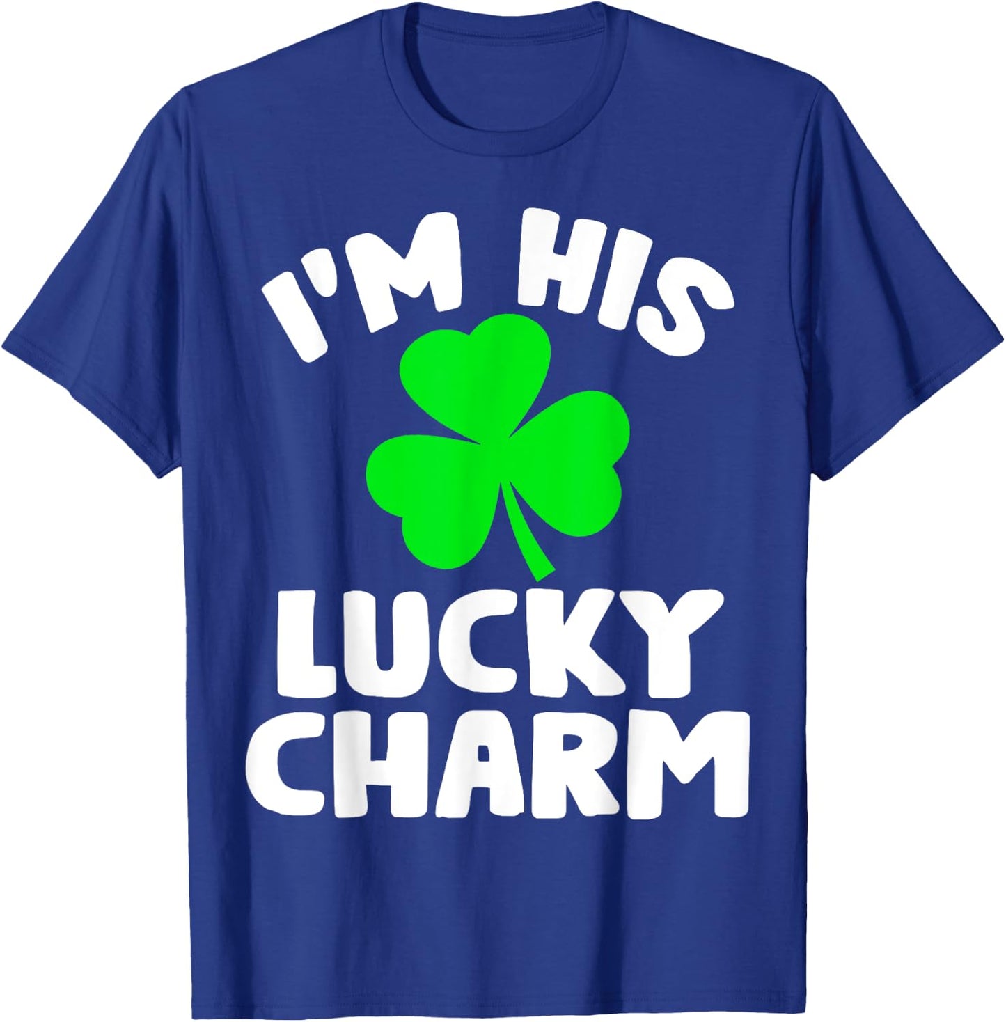 I'm His Lucky Charm Funny Couples St Patrick's Day Gifts T-Shirt - T-Shirt | Royal