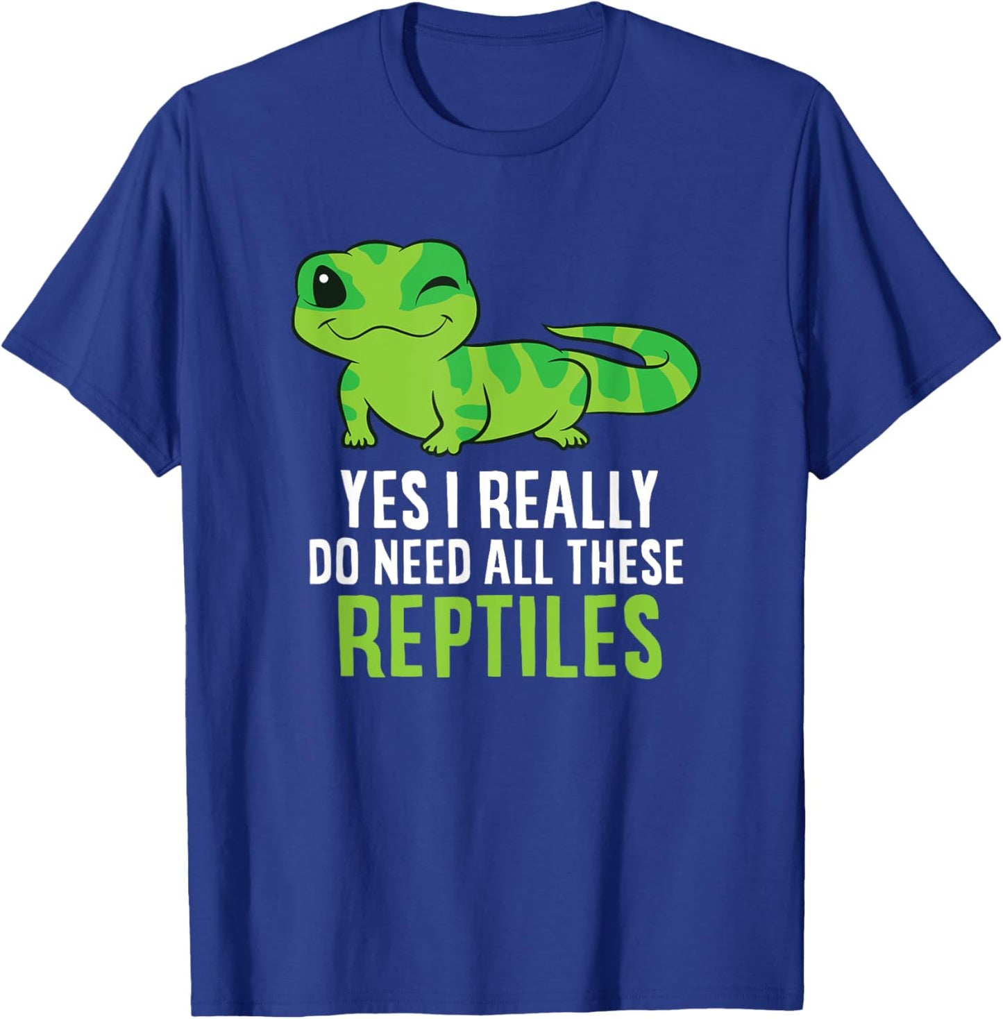 Funny Lizard and Gecko Gifts Yes I Really Do Need All These Reptiles -Adults Black Short Sleeve Classic Fit T-Shirt - T-Shirt | Royal