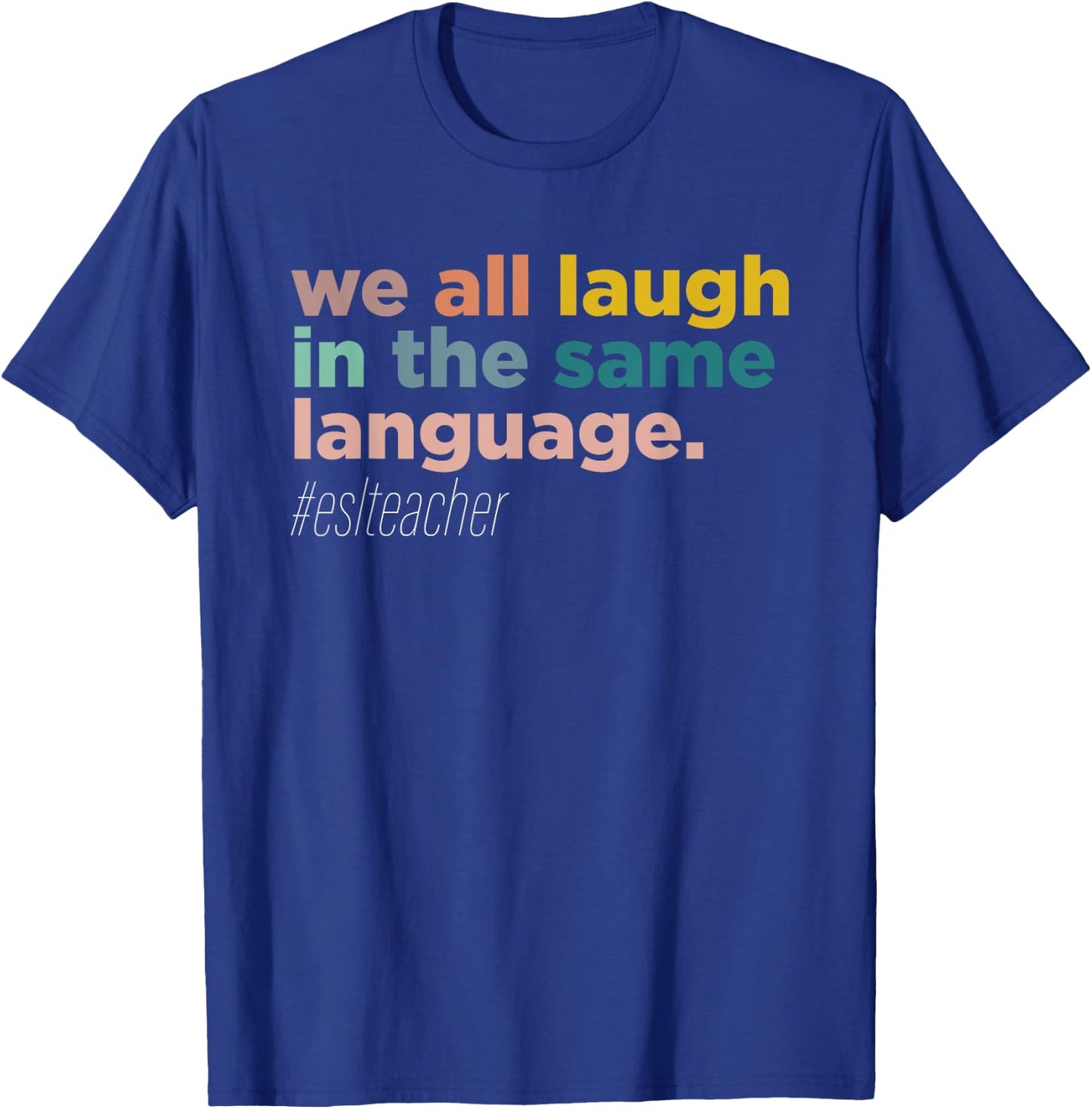 We All Laugh in the Same Language T-Shirt - T-Shirt | Royal