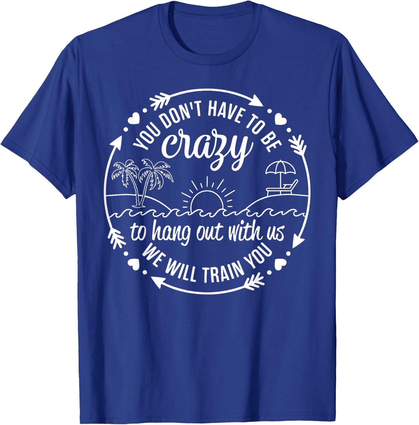 You Dont Have To Be Crazy To Hang Out With Us Beach Vacation T-Shirt - T-Shirt | Royal