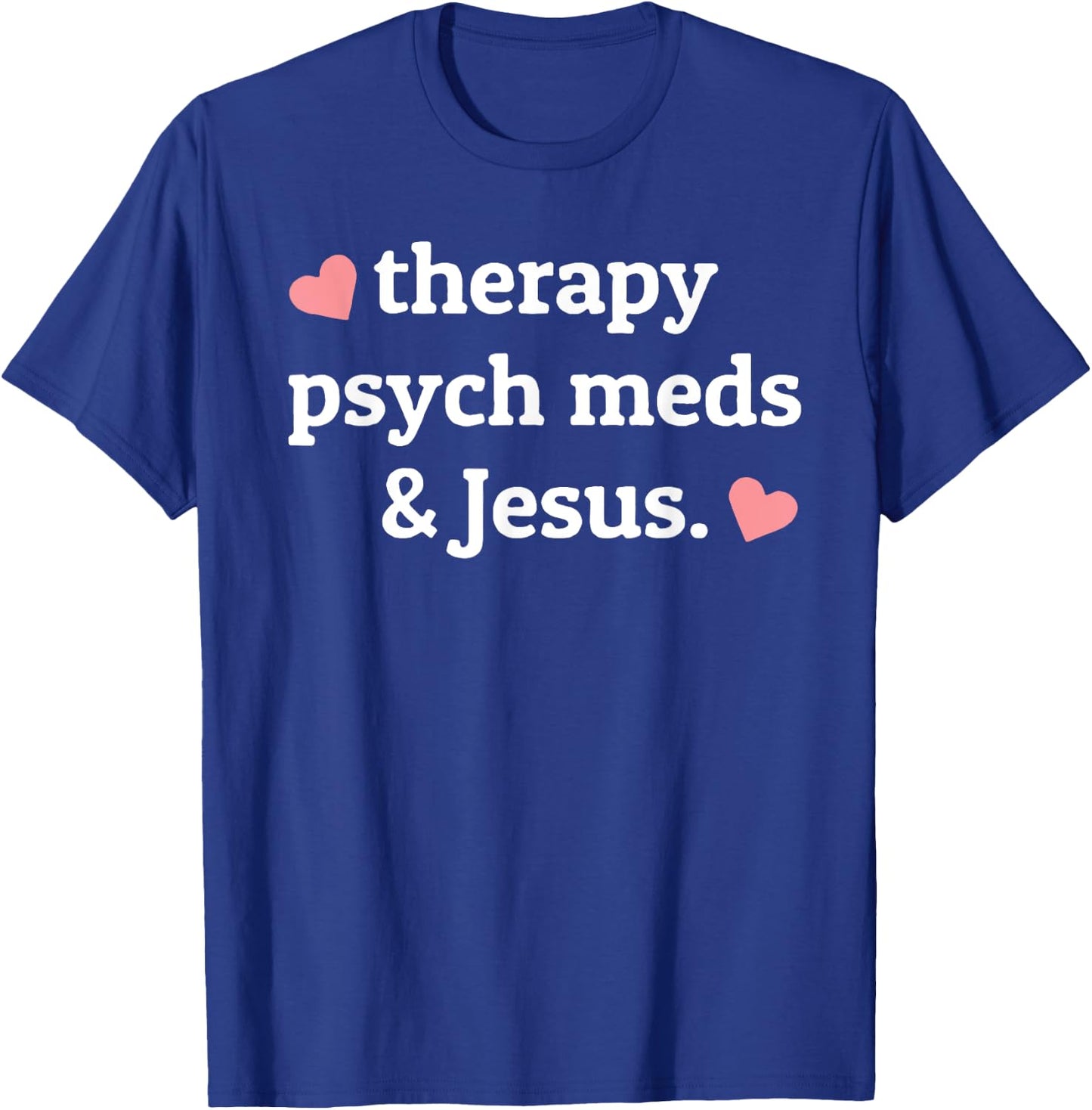 Therapy, Psych Meds, and Jesus T-Shirt - T-Shirt | Royal