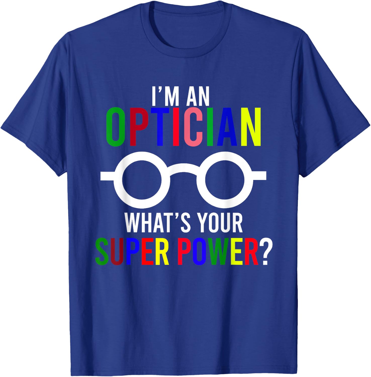 Optician Power Eyeglasses Optometrist Ophthalmologist Optics T-Shirt - T-Shirt | Royal