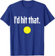 Funny Tennis Saying Quote I Love Tennis Ball I'd hit that T-Shirt - T-Shirt | Royal