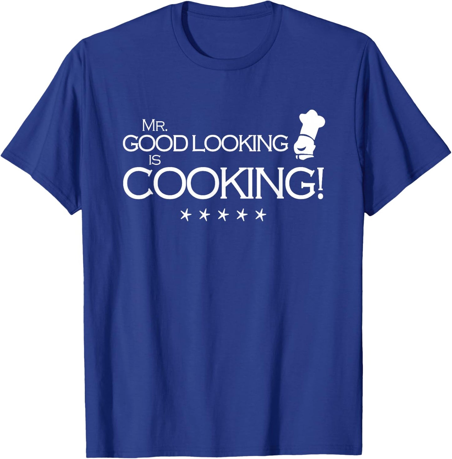 Mr Good Looking is Cooking T-Shirt - T-Shirt | Royal
