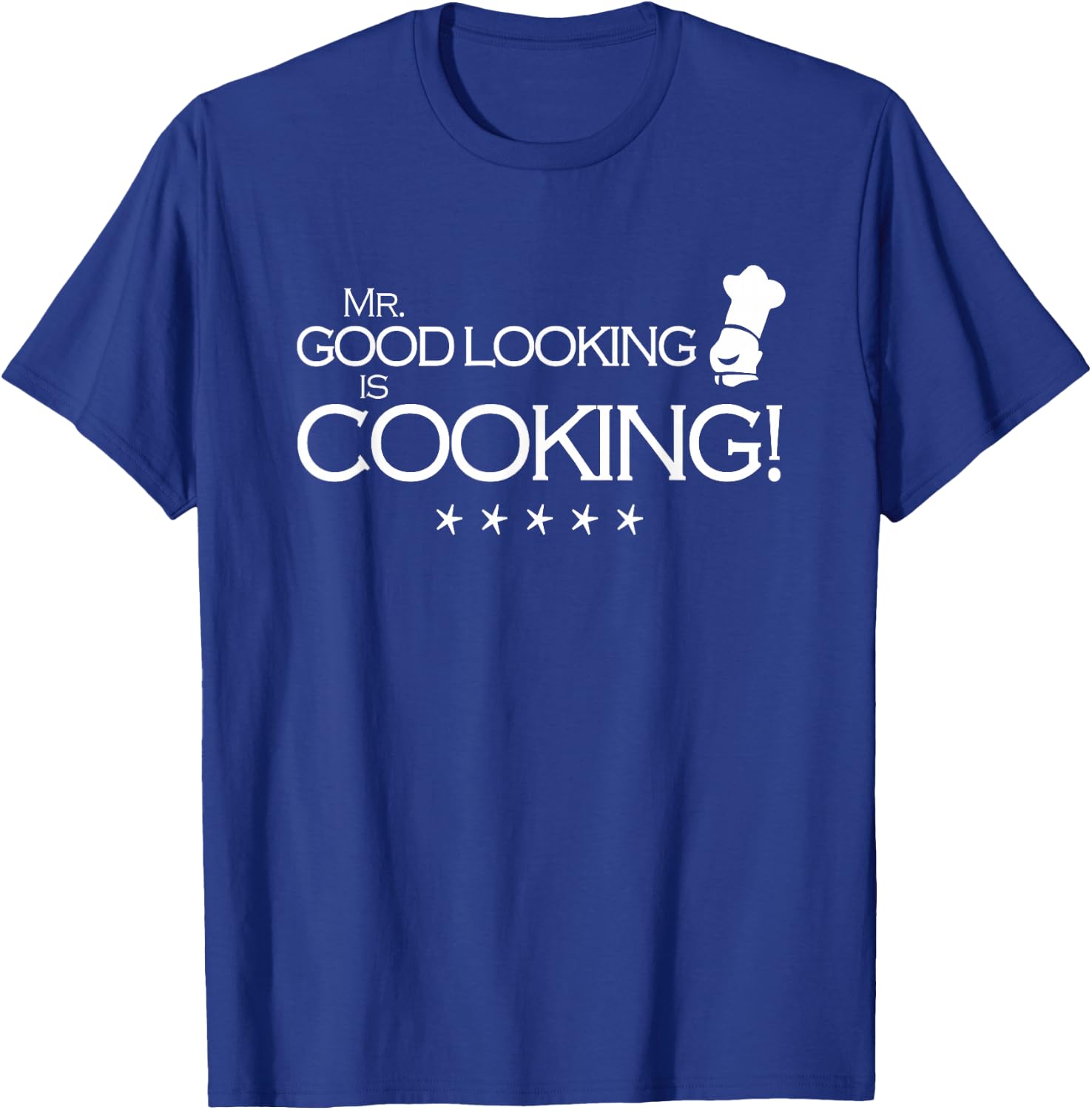 Mr Good Looking is Cooking T-Shirt - T-Shirt | Royal