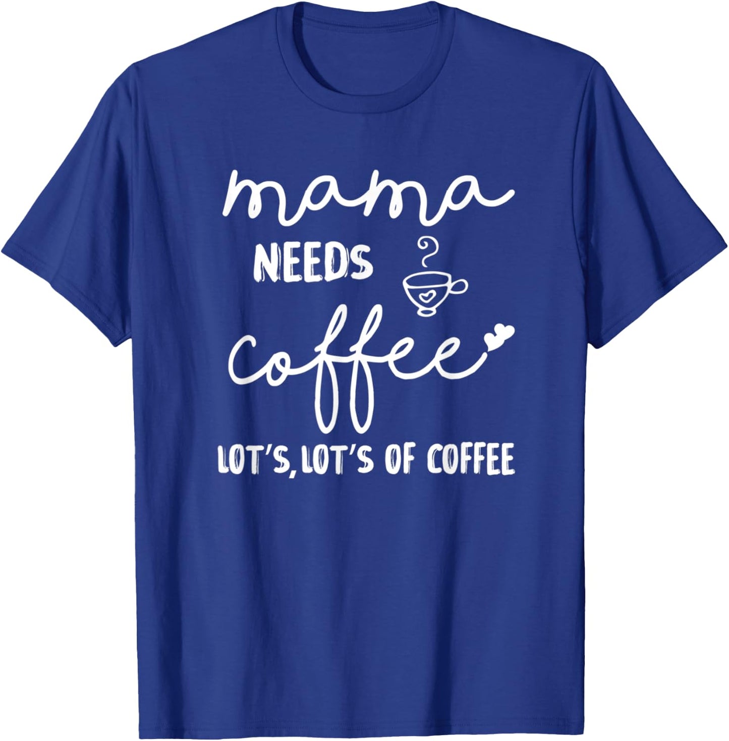 Mama Needs More Coffee Coffee Mom Coffee Mama T-Shirt - T-Shirt | Royal