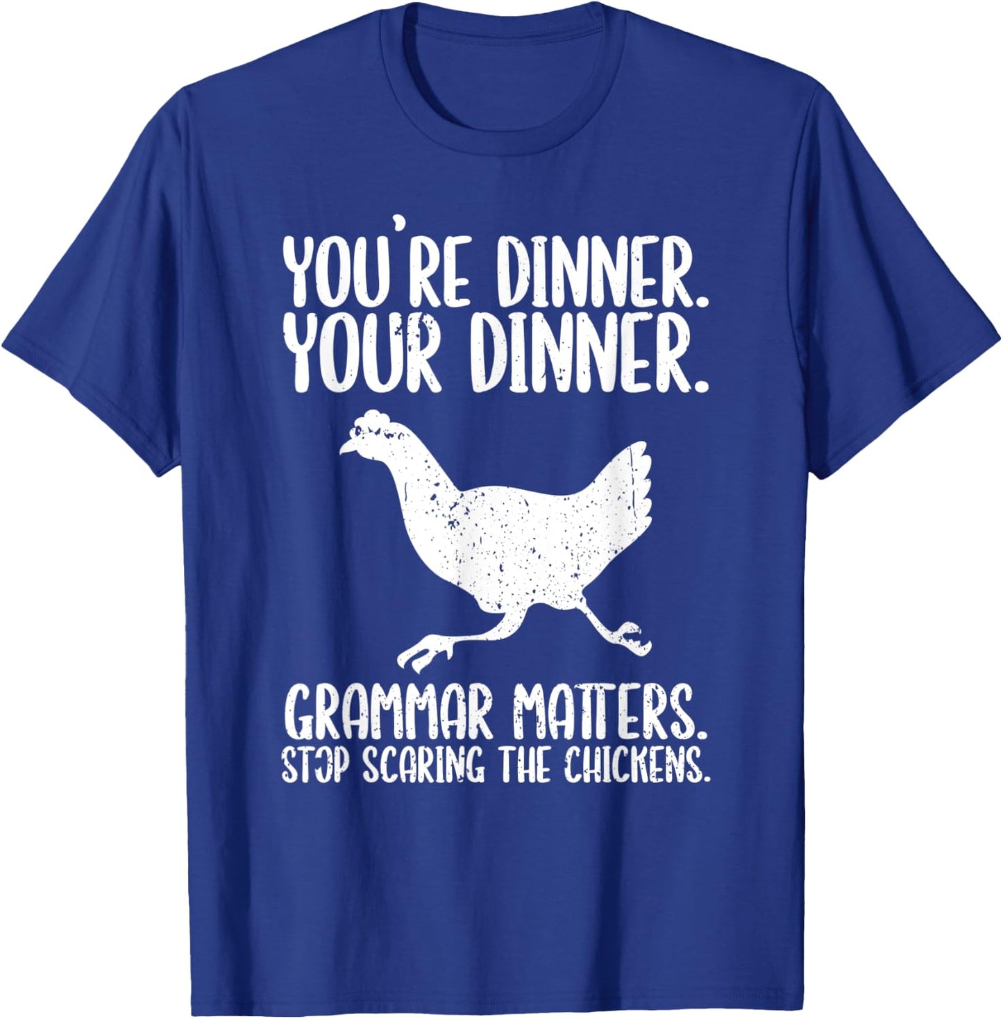 You're Dinner Your Dinner Grammar Saves Lives Scared Chicken T-Shirt - T-Shirt | Royal