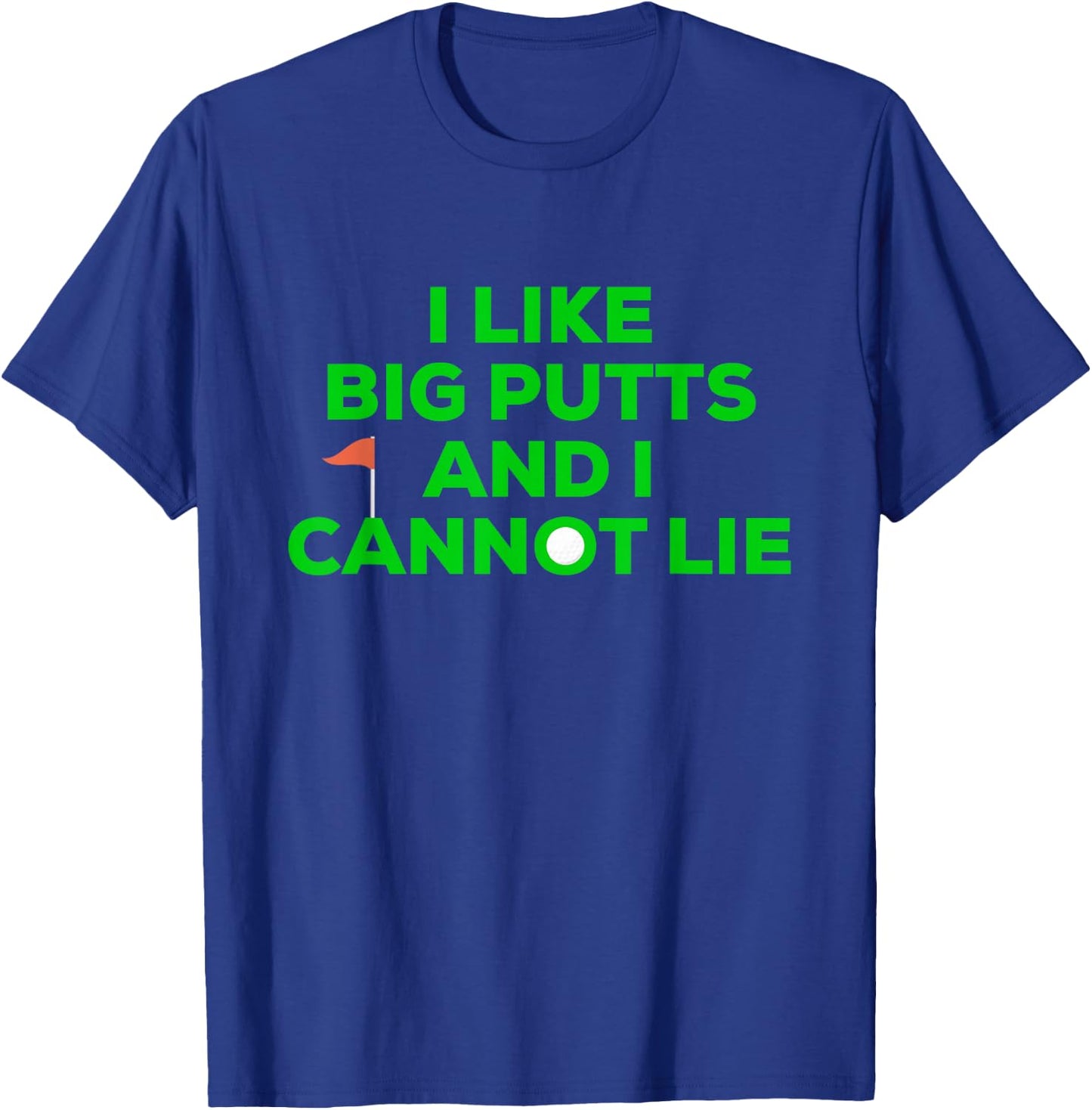 I Like BIG PUTTS And I Cannot Lie Funny Golfer Golfing T-Shirt - T-Shirt | Royal