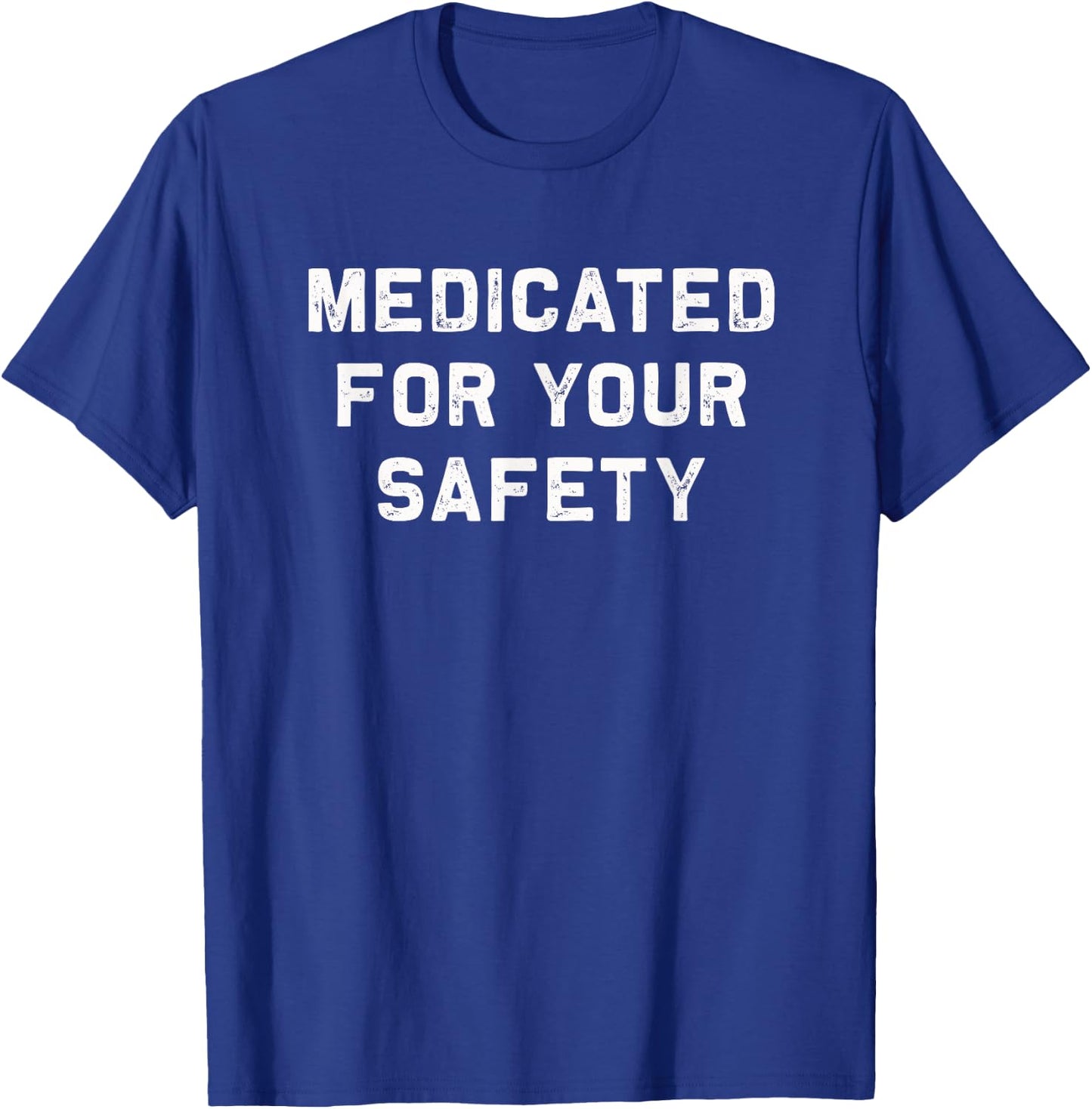 Medicated for your safety | funny and sarcastic T-Shirt - T-Shirt | Royal
