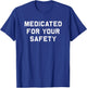 Medicated for your safety | funny and sarcastic T-Shirt - T-Shirt | Royal