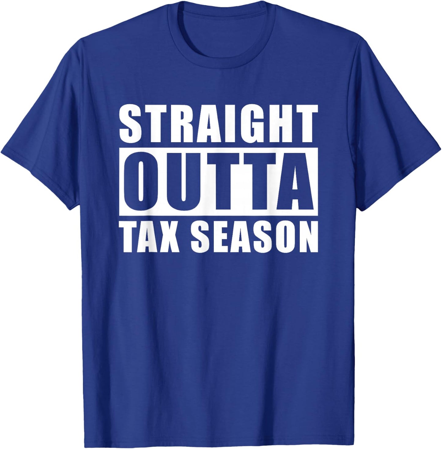 Straight Outta Tax Season T-Shirt - T-Shirt | Royal