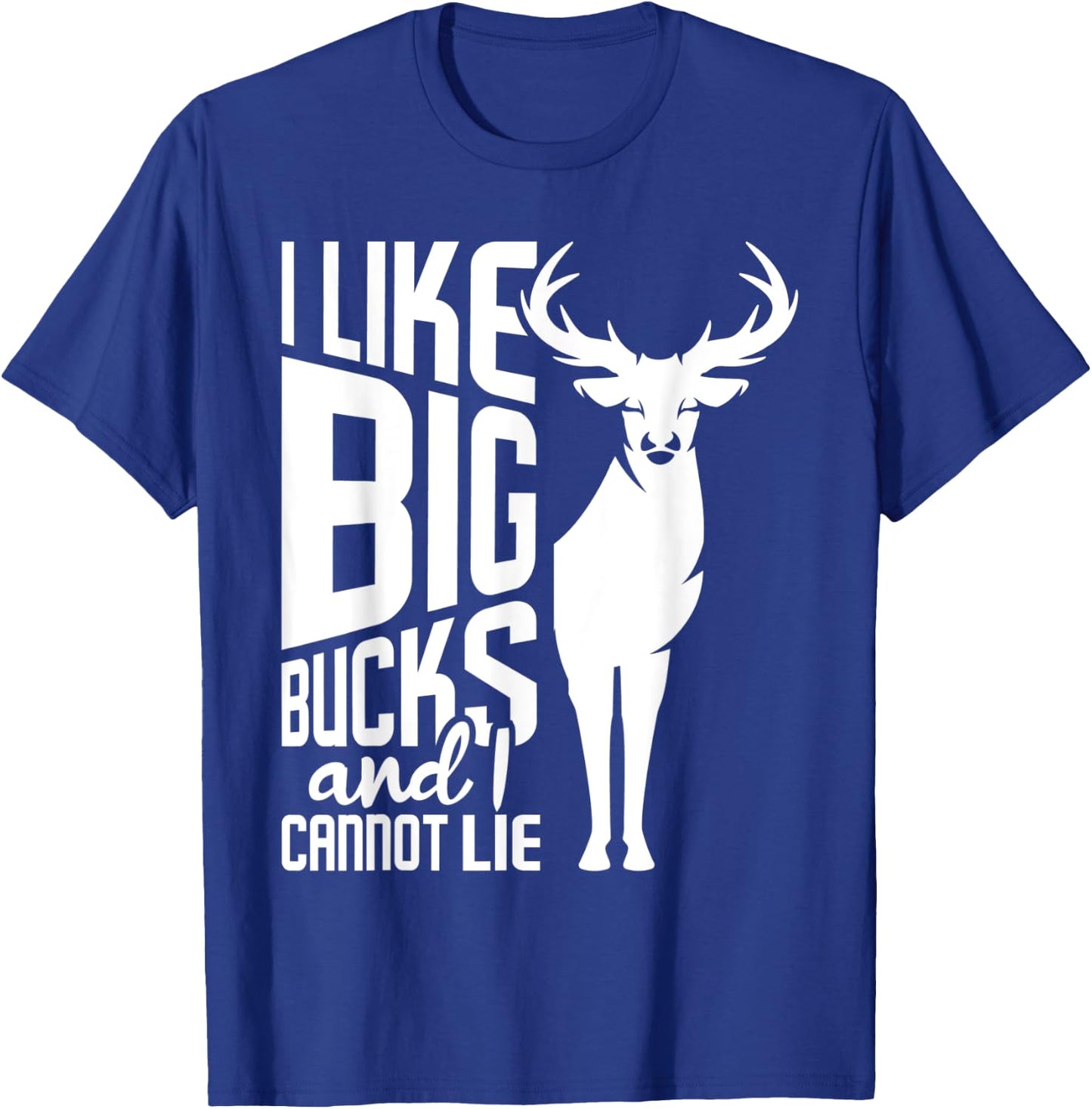 I Like Big Bucks and I Cannot Lie - Deer Hunting Hunter T-Shirt - T-Shirt | Royal