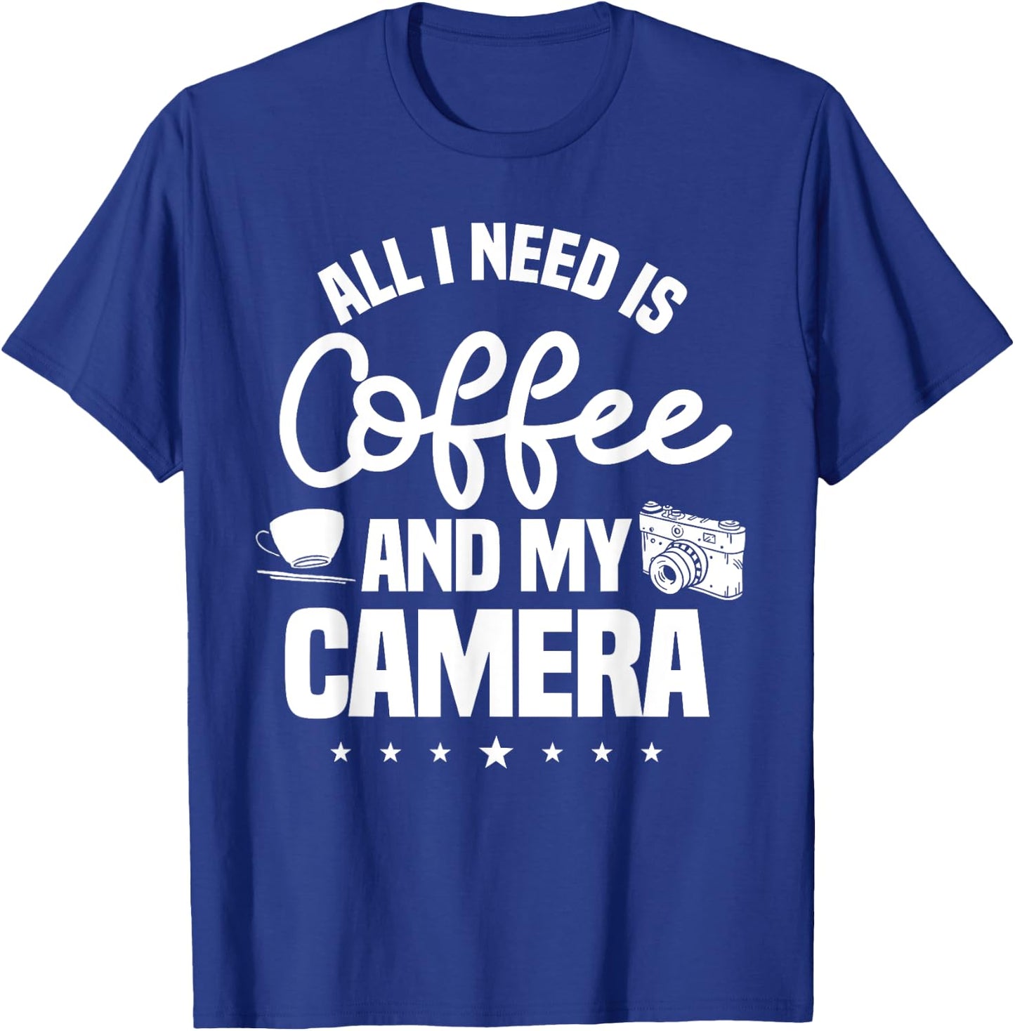 All I Need Is Coffee And My Camera Photographer Photography T-Shirt - T-Shirt | Royal