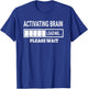 Activating Brain Loading Humor Graphic Funny Brain T-Shirt - T-Shirt | Royal