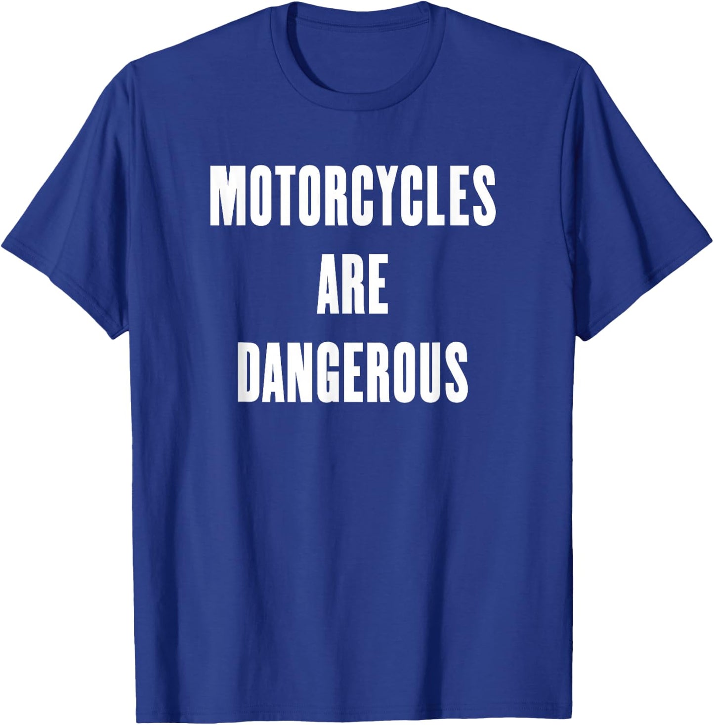 Motorcycles are Dangerous T-Shirt - T-Shirt | Royal