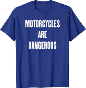 Motorcycles are Dangerous T-Shirt - T-Shirt | Royal
