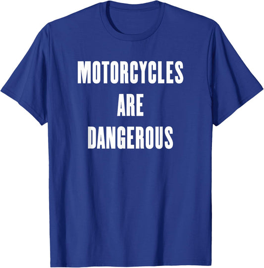 Motorcycles are Dangerous T-Shirt - T-Shirt | Royal