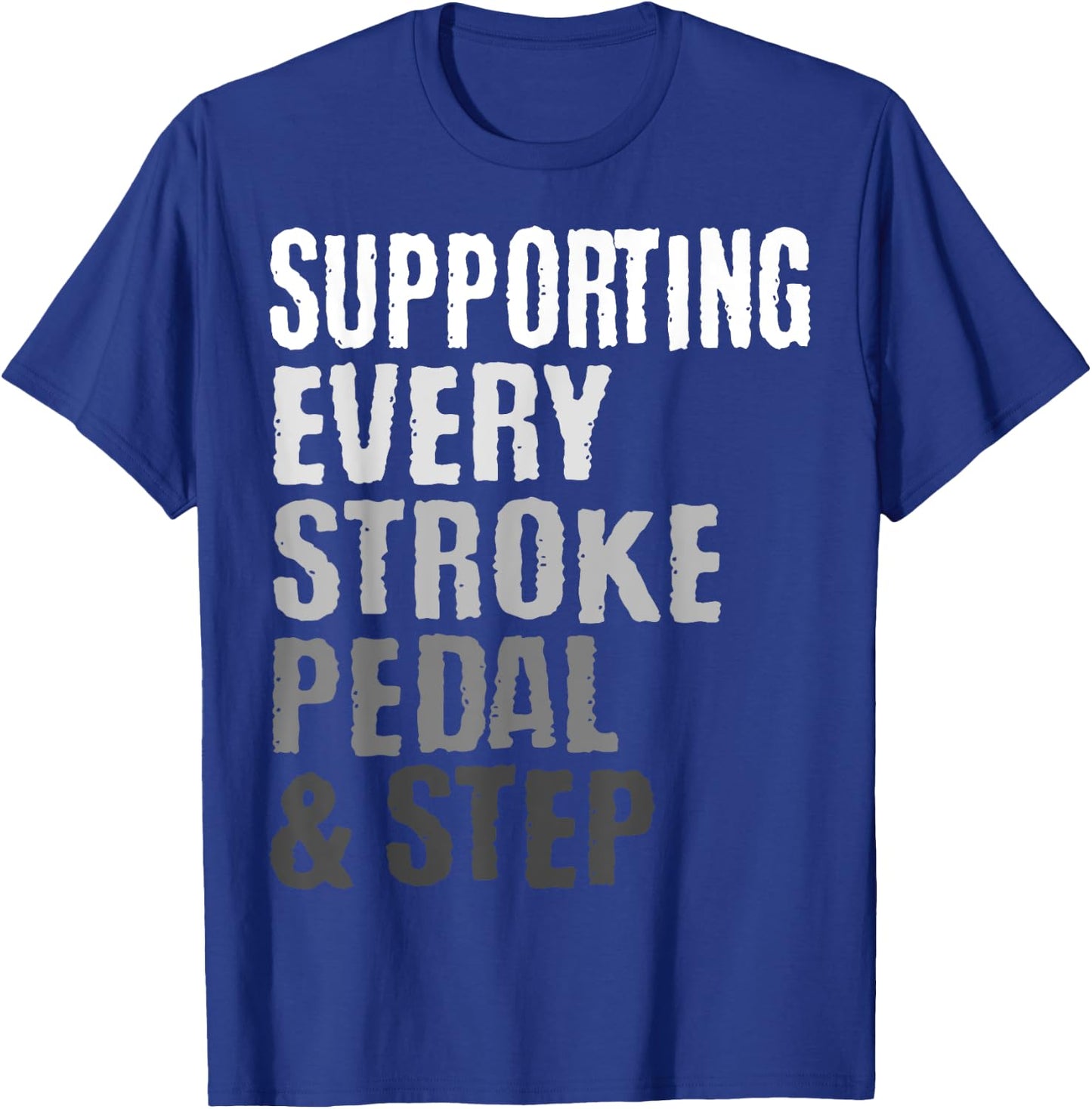 Supporting Every Stroke, Pedal & Step Triathlon Triathlete T-Shirt - T-Shirt | Royal