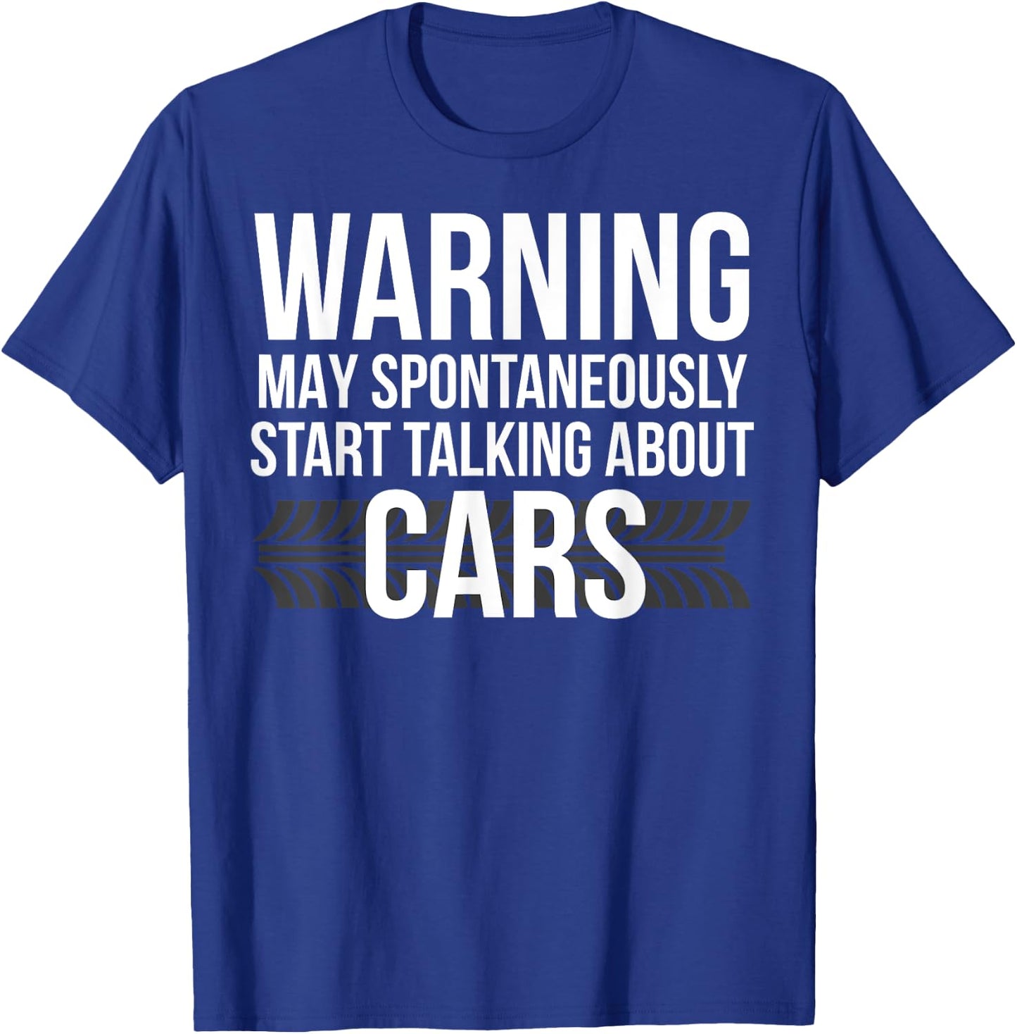 WARNING May Spontaneously Start Talking About Cars Shirt T-Shirt - T-Shirt | Royal