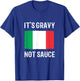 Foodie Italy Funny Italian Chef Its Gravy Not Sauce T-Shirt - T-Shirt | Royal