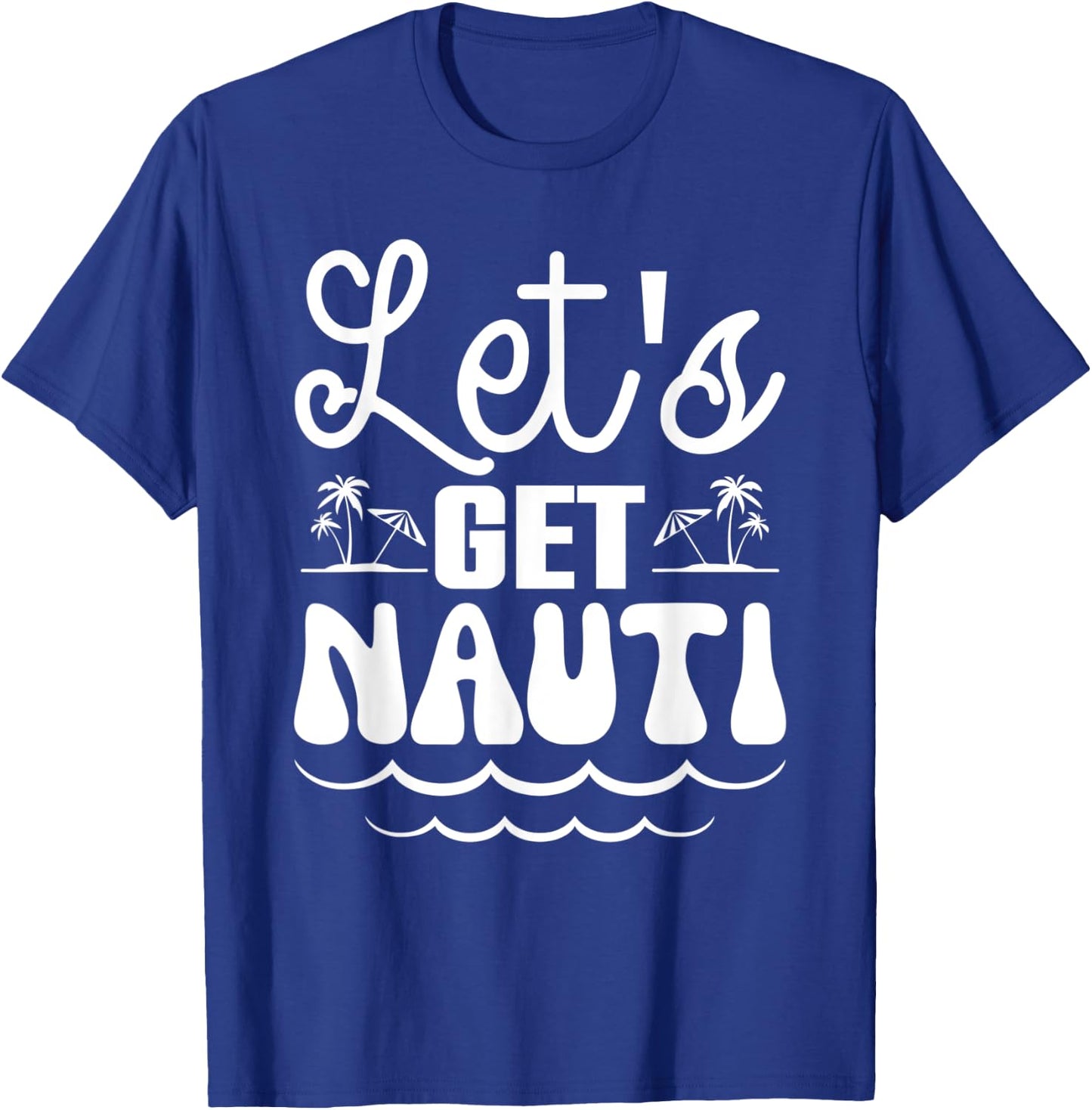 Let’s Get Nauti Nautical Bachelorette Party Sailor Bridal T-Shirt - T-Shirt | Royal