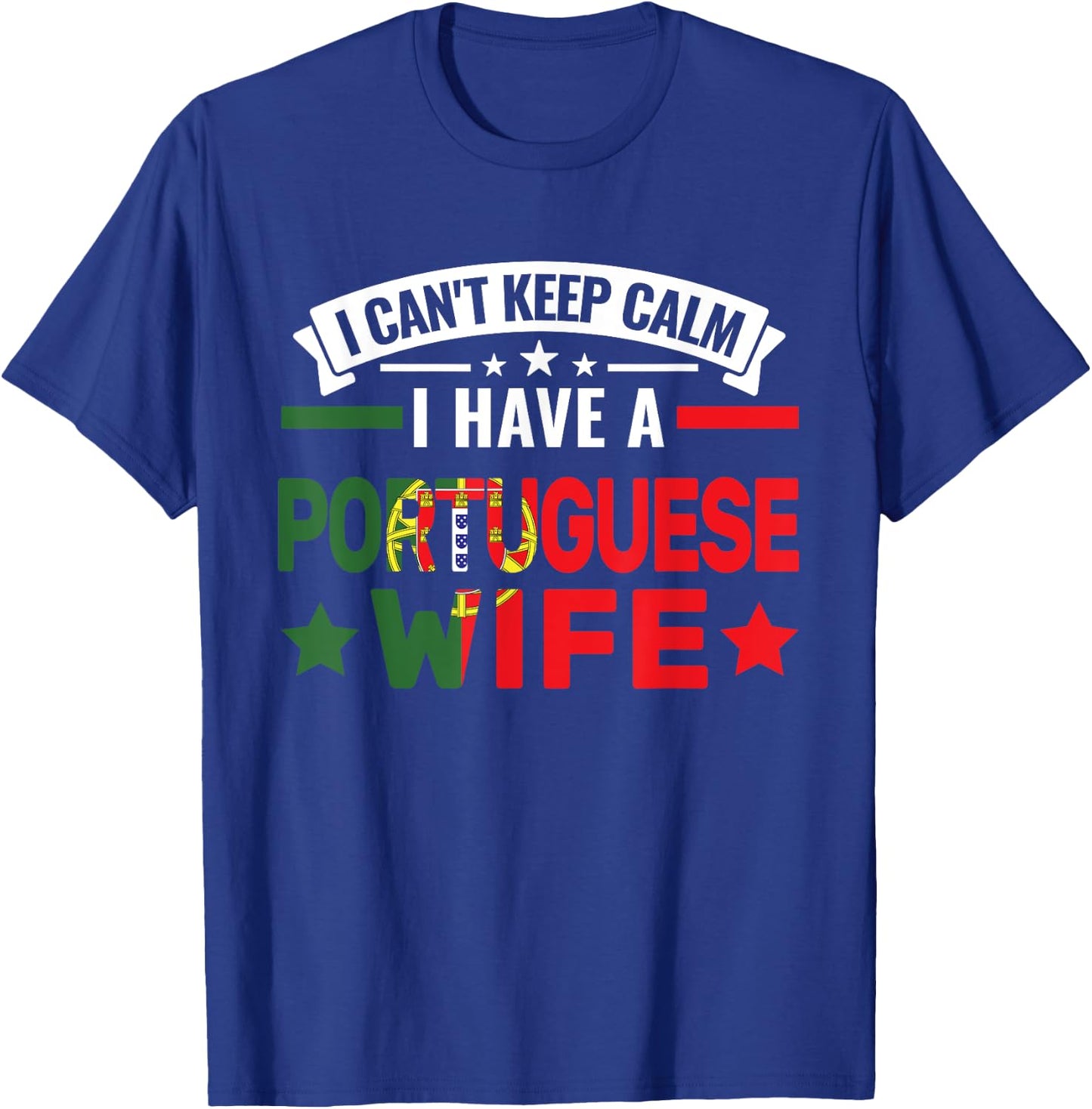 I can't have a portuguese wife Portuguese roots T-Shirt - T-Shirt | Royal