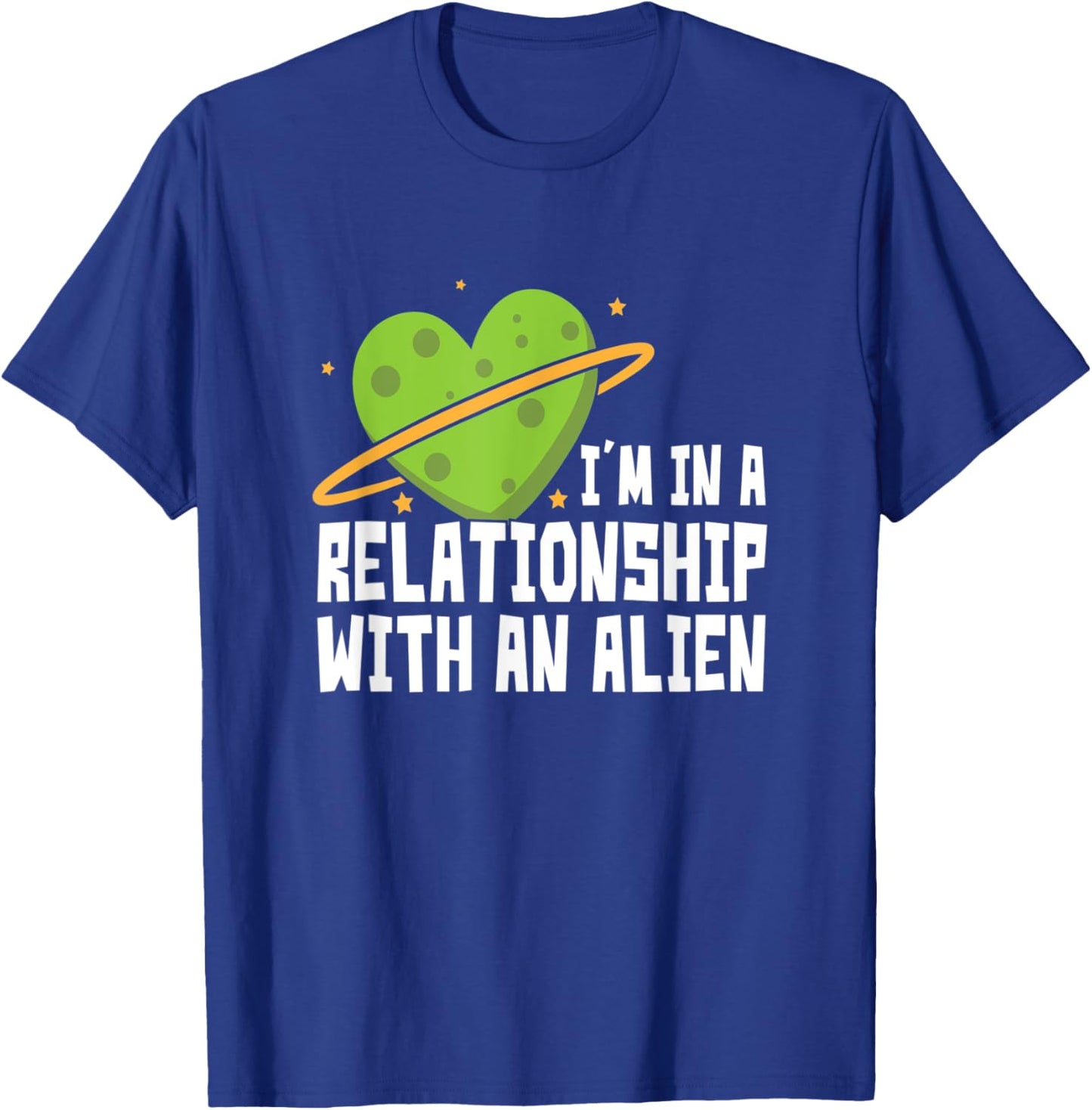 I'm In A Relationship With An Alien - Funny Aliens T-Shirt - T-Shirt | Royal