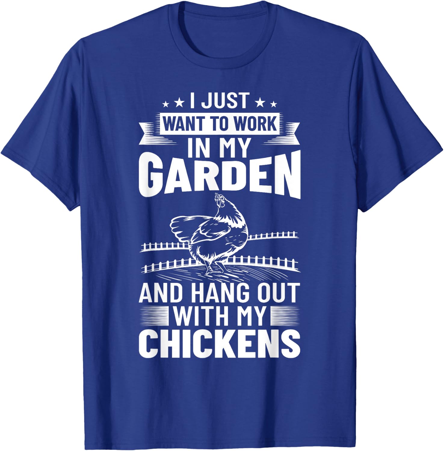 I Just Want To Work In My Garden And Hang Out Chicken T-Shirt - T-Shirt | Royal
