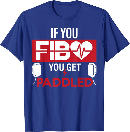 If You FIB You Get Paddled Funny Emergency Room RN Gift T-Shirt - T-Shirt | Royal