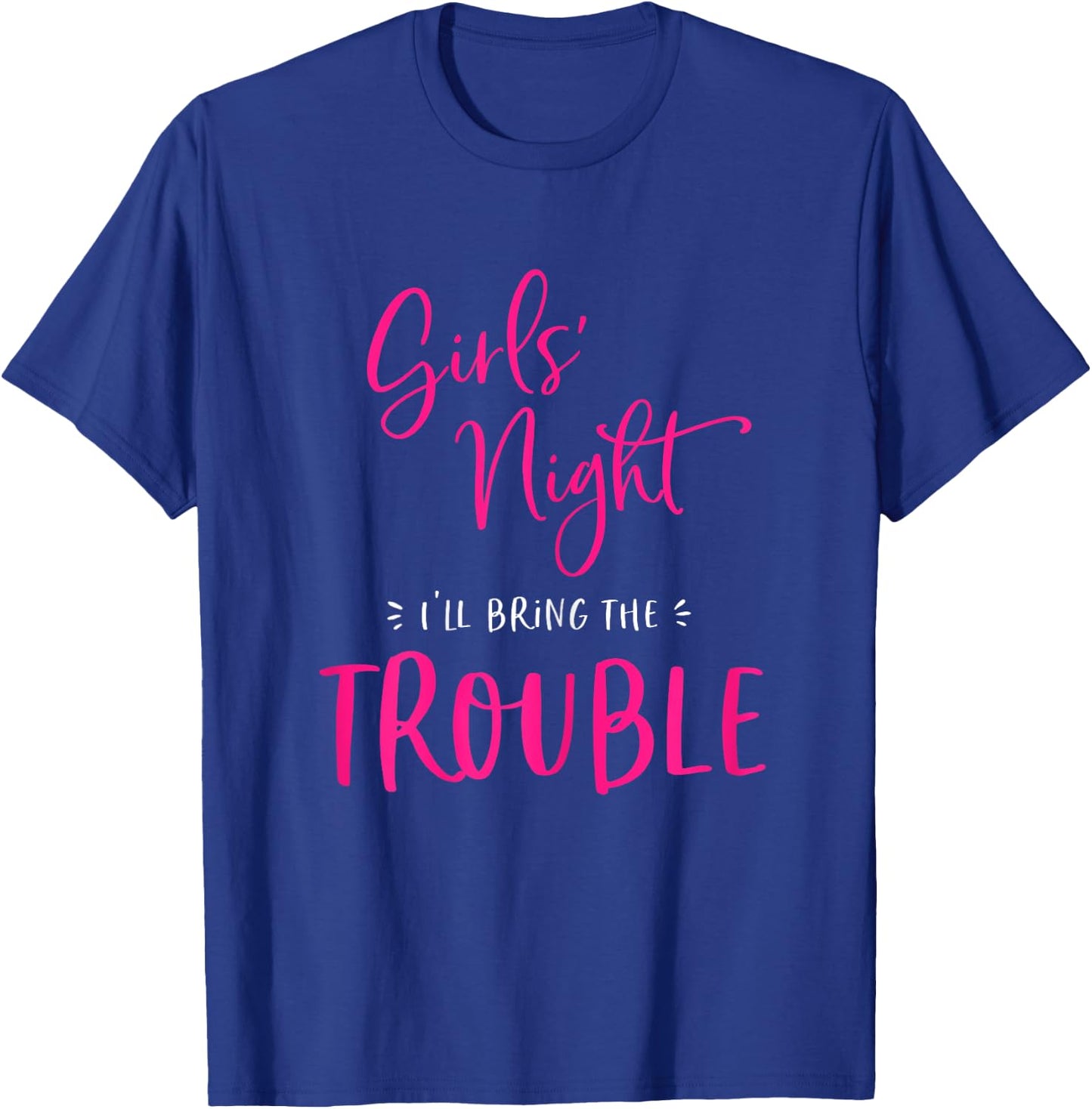 Girls Night Out I'll Bring The Trouble Funny Matching Party T-Shirt - T-Shirt | Royal