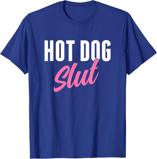 Hot Dog Slut Hot Dog Lover Funny Hot Dog Humor T-Shirt - T-Shirt | Royal