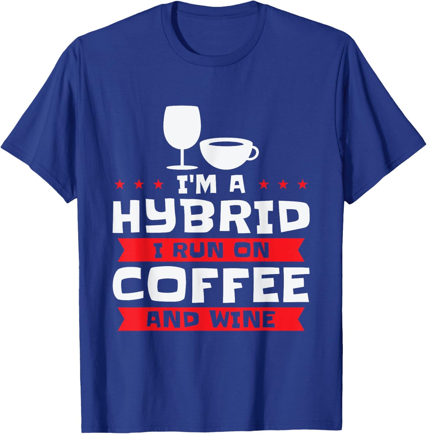 I'm A Hybrid I Run On Coffee And Wine Caffeine Red Wine T-Shirt - T-Shirt | Royal