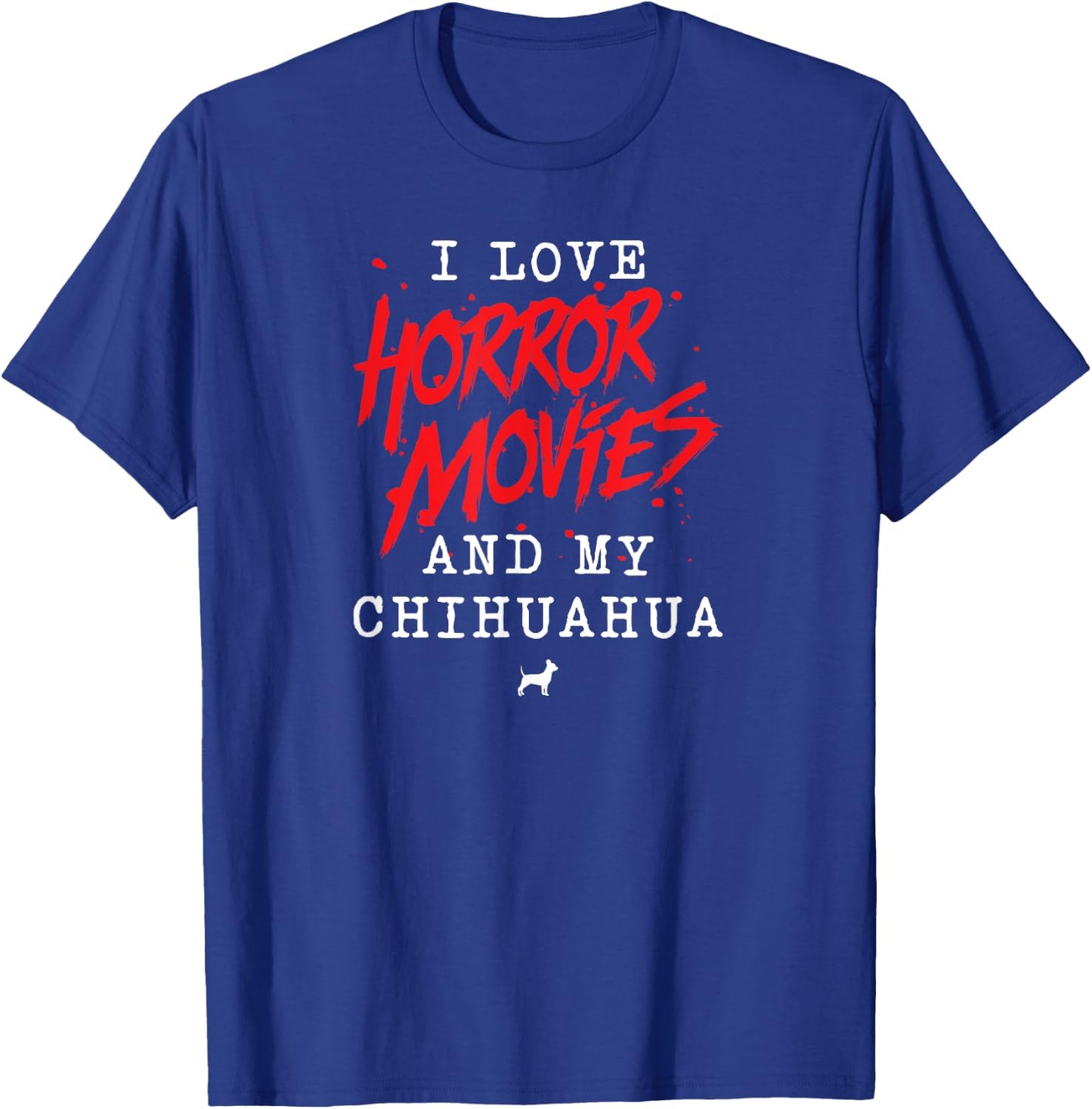 I Love Horror Movies And My Chihuahua Dog Owner Film Buff Women T-Shirt - T-Shirt | Royal