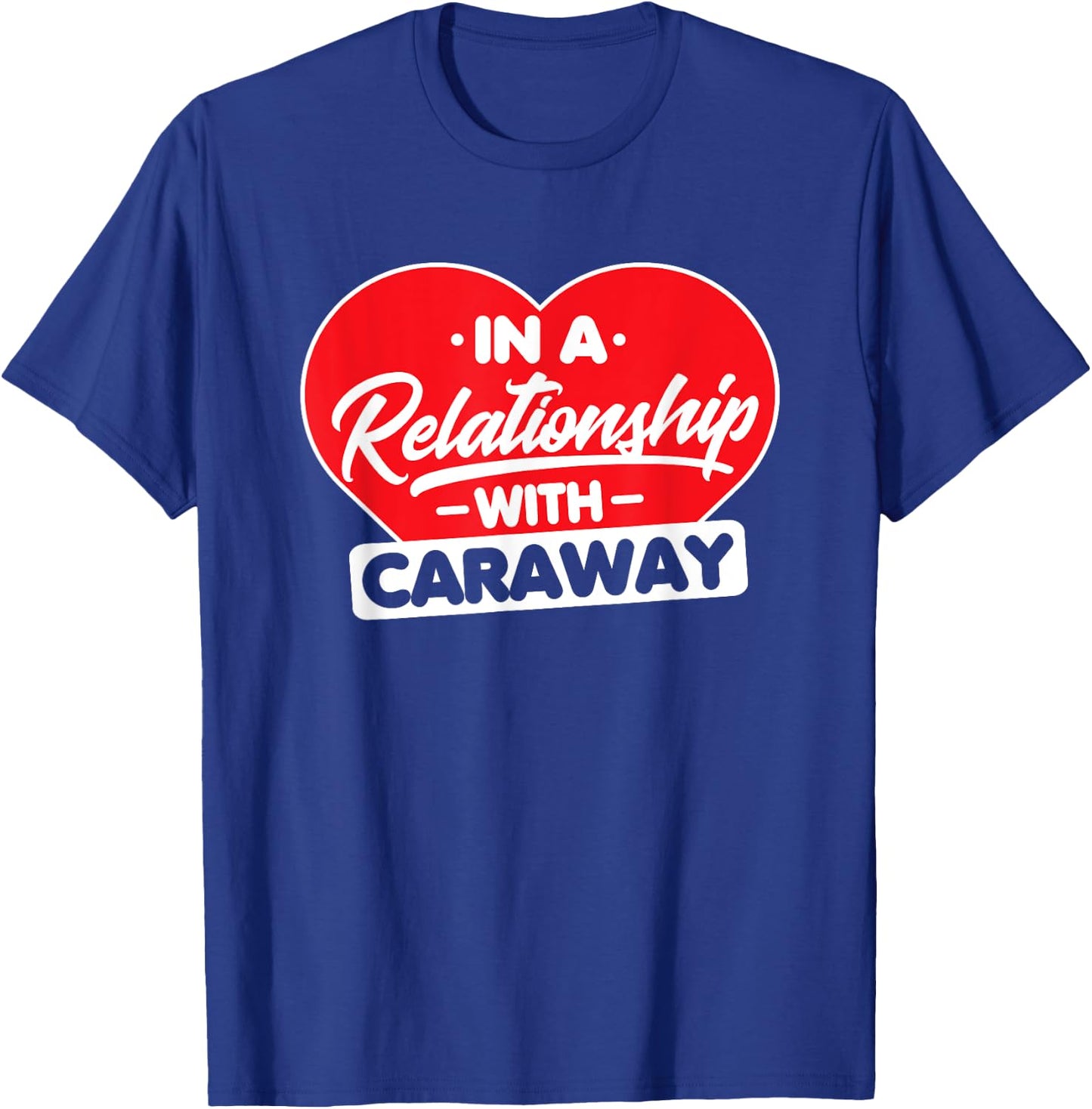 In a Relationship with Caraways - Funny Caraway Lover T-Shirt - T-Shirt | Royal