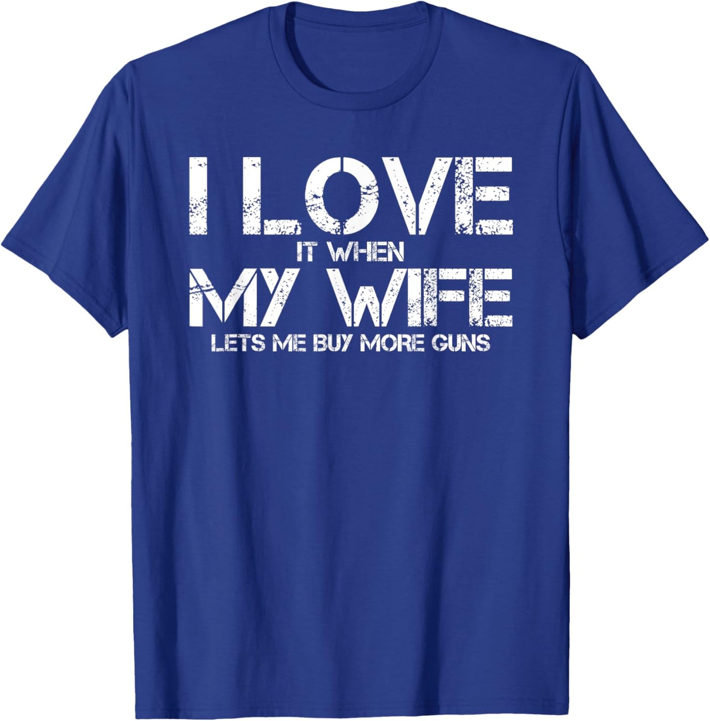 I Love When My Wife Lets Me Buy More Guns Funny Men Gifts T-Shirt - T-Shirt | Royal