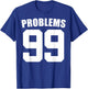99 Problems Ain't 1 Couples Matching Outfit Women Men T-Shirt - T-Shirt | Royal