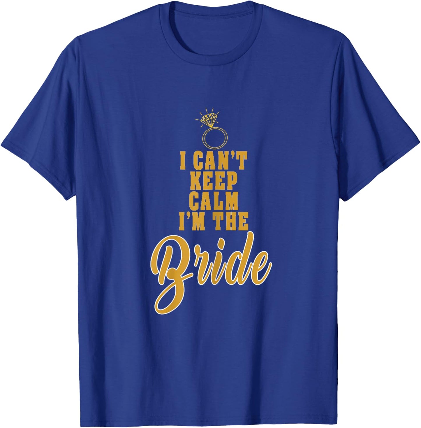 I cant keep calm im the Bride funny wedding T-Shirt - T-Shirt | Royal