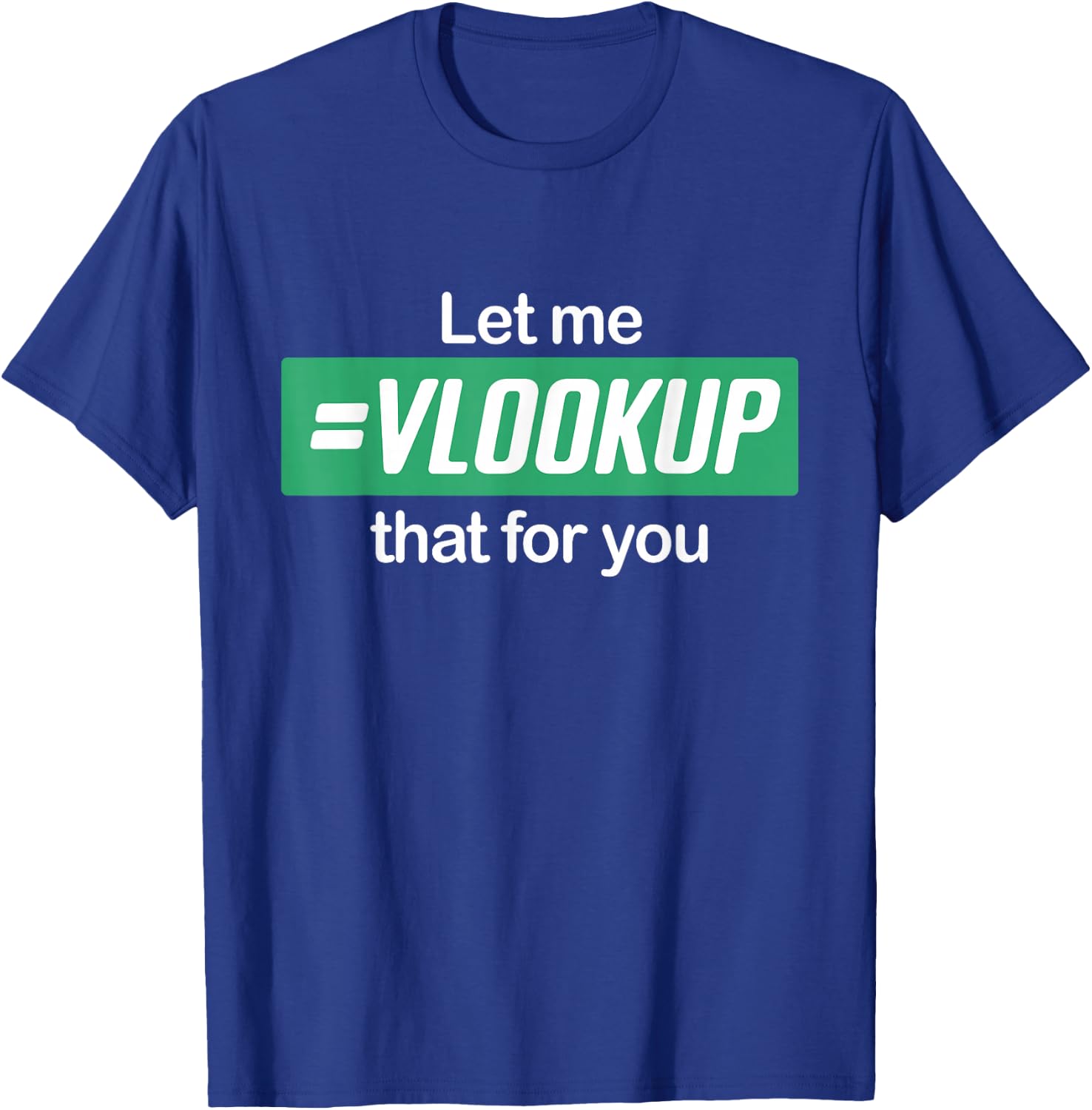 Let Me Vlookup That For You I Simply Excel Funny Accountant T-Shirt - T-Shirt | Royal