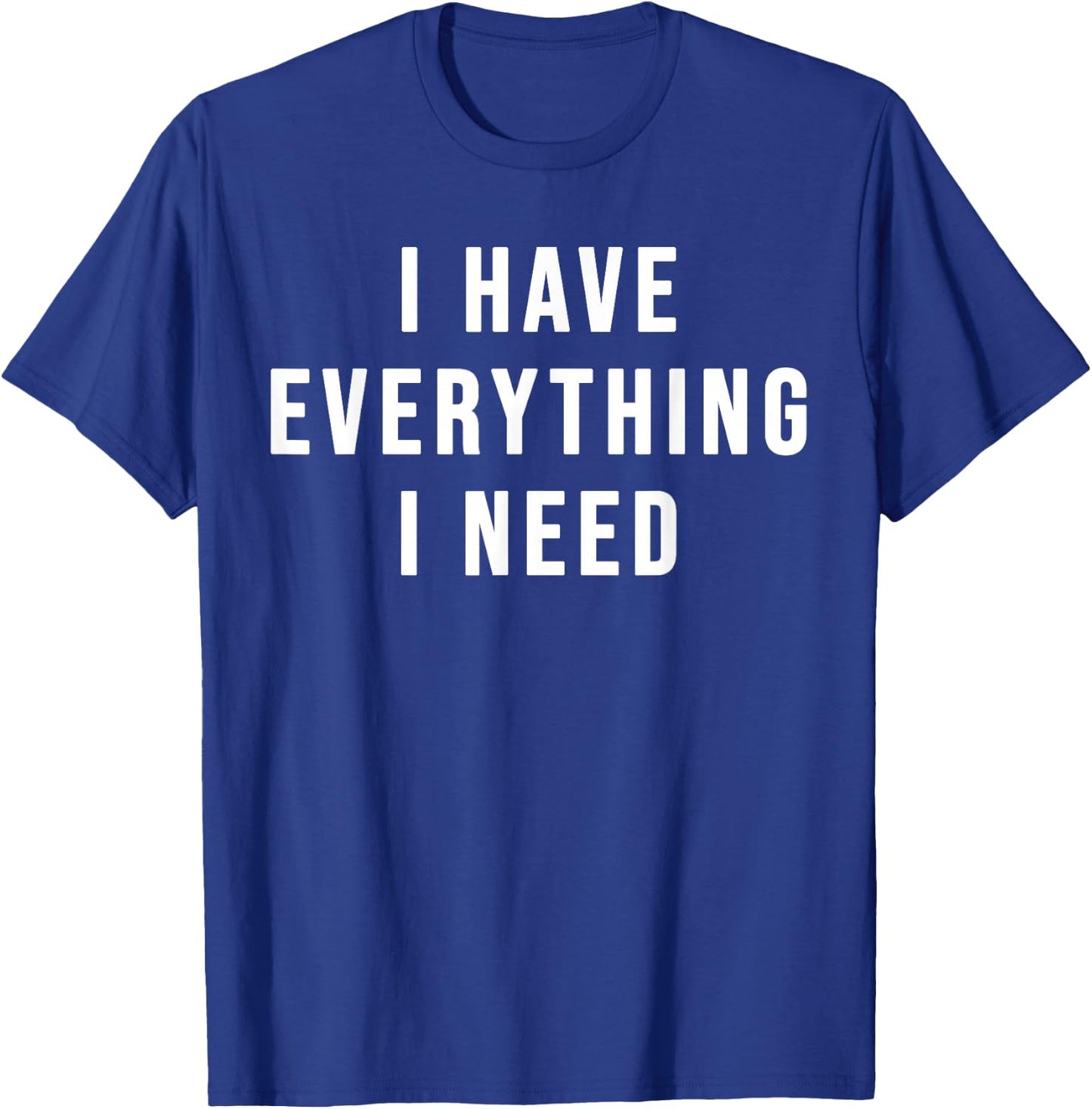 I Have Everything I Need - His and Her Matching Couple T-Shirt - T-Shirt | Royal