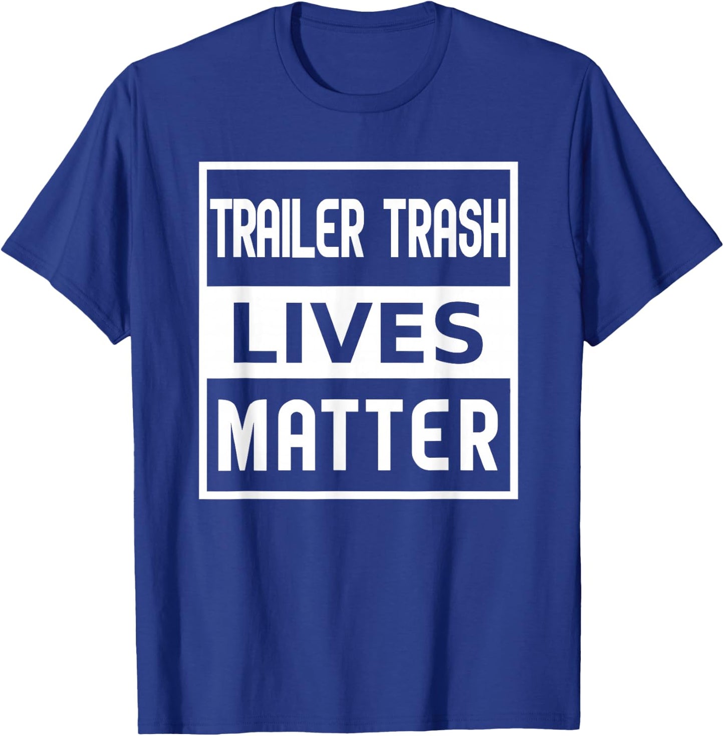 Trailer Trash Lives Matter T-Shirt - T-Shirt | Royal