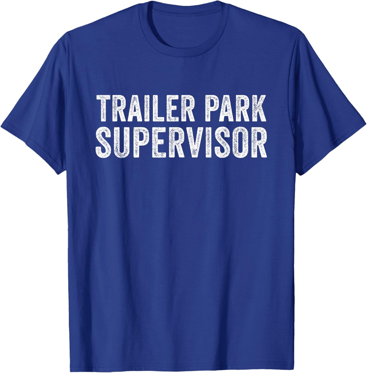 Trailer Park Supervisor Funny Hillbilly Redneck Gag Joke T-Shirt - T-Shirt | Royal