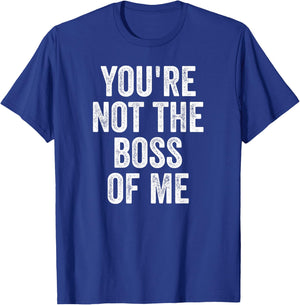 Funny Shirt, You're Not The Boss Of Me T-Shirt - T-Shirt | Royal