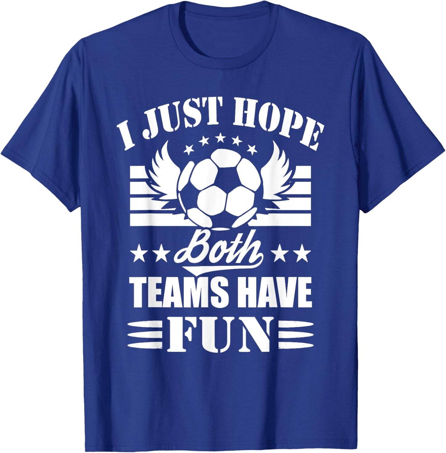 I Just Hope Both Teams Have Fun - Soccer Game Women Men T-Shirt - T-Shirt | Royal