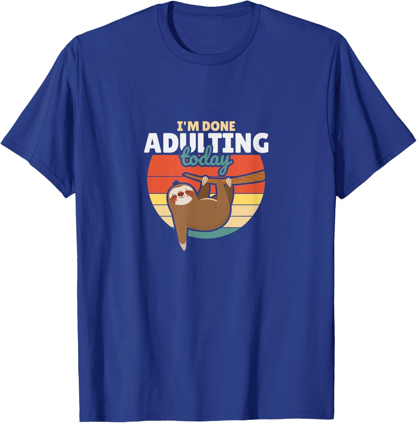 I'm Done Adulting Today Funny Vintage Sloth T-Shirt - T-Shirt | Royal