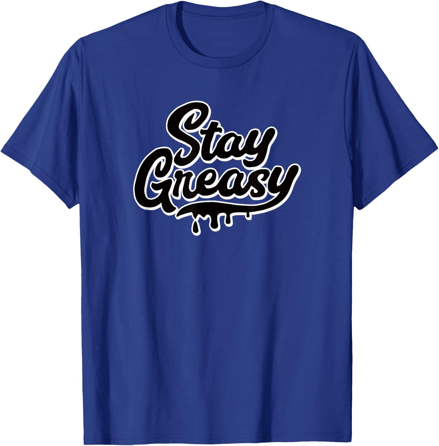 STAY GREASY - funny sarcastic grease oil gear head mechanic T-Shirt - T-Shirt | Royal